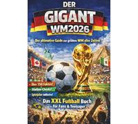 DER GIGANT WM 2026 - Der ultimative Guide zur größten Weltmeisterschaft aller Zeiten: Das XXL Fußball Buch mit über 150 Fakten, Stadion-Checks & Spielplan. Geschenk für Teenager & Fußballfans