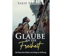 Der Glaube an die Freiheit: Die Reise einer Mutter vom Krieg zur Hoffnung