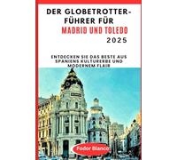 DER GLOBETROTTER-FÜ HRER FÜR MADRID UND TOLEDO: Entdecken Sie das Beste aus Spaniens Kulturerbe und modernem Flair (WANDER SMART)