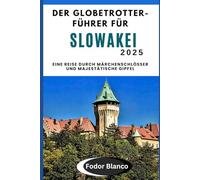 DER GLOBETROTTER-FÜHRER FÜR SLOWAKEI 2025: Eine Reise durch Märchenschlösser und majestätische Gipfel (WANDER SMART)