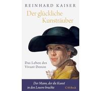 Der glückliche Kunsträuber: Das Leben des Vivant Denon