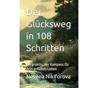 Der Glücksweg in 108 Schritten: Ein praktischer Kompass für dein erfülltes Leben
