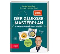 Der Glukose-Masterplan: In 4 Wochen gesünder, fitter, schlanker