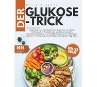 Der Glukose-Trick kochbuch: Inspiriert von der Biochemie-Expertin Dr. Jessie Inchauspé. | Rezepte zur Stabilisierung des Blutzuckerspiegels, zur ... Freisetzung von Energie den ganzen Tag über