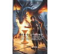 Der Glutbund: Die Flamme eines Drachen. Die Bürde eines Jungen. Ein neu entfachtes Vermächtnis.