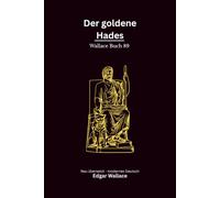 Der goldene Hades: Ein klassischer Edgar-Wallace-Kriminalroman um Mord, geheimnisvolle Banknoten und eine sinistere Organisation, modern neu übersetzt