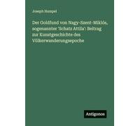 Der Goldfund von Nagy-Szent-Miklós, sogenannter 'Schatz Attila': Beitrag zur Kunstgeschichte des Völkerwanderungsepoche