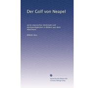 Der Golf von Neapel: seine classischen denkmale und denkwürdigkeiten in Bildern aus dem Alterthum.