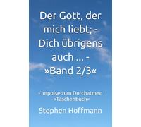 Der Gott, der mich liebt; - Dich übrigens auch ... - »Band 2/3«: - Impulse zum Durchatmen - »Taschenbuch«