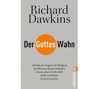 Der Gotteswahn: Einer der einflussreichsten Intellektuellen der Gegenwart zeigt, warum der Glaube an Gott einer vernünftigen Betrachtung nicht standhalten kann
