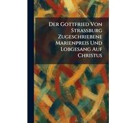 Der Gottfried Von Strassburg Zugeschriebene Marienpreis Und Lobgesang Auf Christus