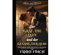 Der Graf, die Lady und der Gesang der Liebe: Historischer Regency Liebesroman (Rosen und Bräute - Band 2)