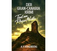 Der GRAN CANARIA Krimi - BAND 1 - Tod am Roque Nublo: Gier, Verrat und die tödlichen Schatten unter der Sonne des Atlantiks.