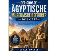 DER GROSSE ÄGYPTISCHE MUSEUMSREISEFÜHRER 2026-2027: Ihr umfassender Reiseführer für Kairo, Gizeh, Alexandria, Luxor und Assuan - Antike Schätze, ... und unvergessliche ägyptische Abenteuer