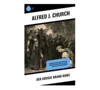 Der Große Brand Roms: Historischer Jugendroman um Kaiser Nero, frühe Christen, Intrigen und moralische Bewährung im antiken Italien