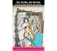 Der Große, die Blonde und die kleinen Wunder des Lebens: Die wahre Geschichte einer Liebe auf den ersten Blick.