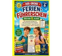 Der große Ferien-Führerschein nach der 6. Klasse: 10 spannende Prüfungen mit 50 abwechslungsreichen Aufgaben für die Sommerferien - spielerisch lernen und bestens auf die 7. Klasse vorbereiten.