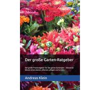 Der große Garten-Ratgeber: Der große Praxisratgeber für das ganze Gartenjahr - Monat für Monat sicher planen, pflanzen, pflegen und ernten.