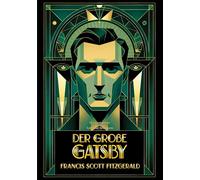 Der große Gatsby: Der berühmte Roman über den amerikanischen Traum, Reichtum und Illusionen