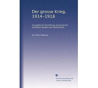 Der grosse Krieg, 1914-1918: kurzgefasste Darstellung auf grund der amtlichen Quellen des Reicharchivs