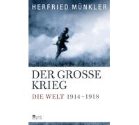 Der Große Krieg: Die Welt 1914 bis 1918
