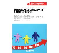 Der große Longevity-Faktencheck: von NMN, Resveratrol und Fasten bis zu Zellverjüngung, Genschere und Implantaten. Was belegt ist, was ... du heute schon tun kannst. (.auf den Punkt)