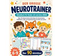 Der große Neurotrainer Rätselbuch für Kinder mit und ohne AD(H)S: Über 90 bildschirmfreie Aktivitäten für Konzentration, Gedächtnis, Logik und Impulskontrolle für Kinder ab 6 Jahren