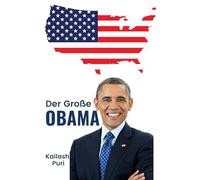 Der Große “OBAMA”-Ameri Amerikas erster Schwarzer Präsident: Biographie von Barack Obama