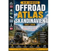 Der Große Offroad Atlas Skandinavien 2027-2028: Die schönsten Offroad-Routen, Schotterstraßen, Wildcampingplätze und Abenteuerstrecken in Norwegen, ... Wegbeschreibungen,und Overlanding-Tipps