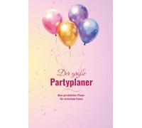 Der große Partyplaner - Ballonzauber Rosé Edition: Dein persönlicher Planer für stressfreie Feiern