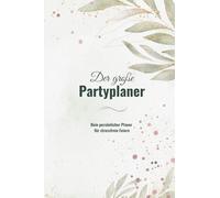 Der große Partyplaner: Dein persönlicher Planer für stressfreie Feiern