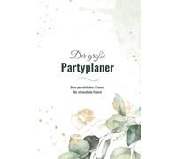 Der große Partyplaner - Eukalyptus Elegant Edition: Dein persönlicher Planer für stressfreie Feiern