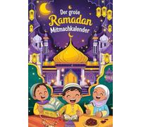 Der große Ramadan Mitmachkalender für muslimische Kinder: 30 Tage voller spannender Aktivitäten, Duas, Rätsel und Malspaß für den Ramadan