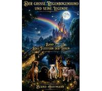 Der große Regenbogenhund und seine Legende: Band 3 - Das Flüstern der Erben