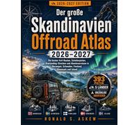 Der große Skandinavien Offroad Atlas 2026-2027: Die besten 4x4-Routen, Schotterpisten, Overlanding-Strecken und Abenteuerreisen in Norwegen, Schweden, Finnland, Dänemark und Island