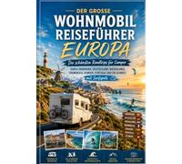 Der große Wohnmobil Reiseführer Europa: Die schönsten Roadtrips für Camper durch Dänemark, Deutschland, Niederlande, Frankreich, Spanien, Portugal und die Schweiz mit Surfspots