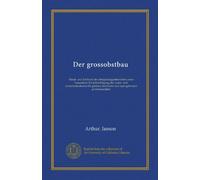 Der grossobstbau: Hand- und lehrbuch des obstplantagenbetriebes unter besonderer berücksichtigung der unter- und zwischenkulturen für gärtner, landwirte und zum gebrauch an lehranstalten