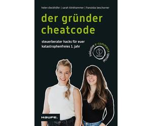 Der Gründer-Cheatcode: Steuerberater-Hacks für euer katastrophenfreies 1. Jahr. Antworten auf alle wichtigen Steuerfragen, Steuer-Tipps und -Tricks ... für Start-ups und Selbstständige.