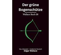Der grüne Bogenschütze: Klassischer Edgar Wallace Krimi mit düsterer Schlossatmosphäre, modern neu übersetzt
