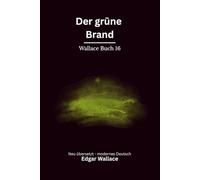 Der grüne Brand: Klassischer Edgar Wallace Thriller über eine globale Bedrohung. Originaltitel The Green Rust. Modern neu übersetzt