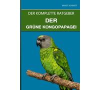 Der Grüne Kongopapagei: Ein vollständiger Leitfaden für Pflege, überraschendes Gesangstalent und spielerische Intelligenz
