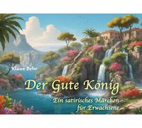 Der Gute König: Ein satirisches Märchen für Erwachsene