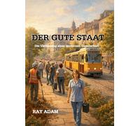 Der gute Staat: Entwurf einer neuen gesellschaftlichen Ordnung zwischen Staat, Macht und Freiheit