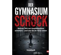 DER GYMNASIUM-SCHOCK: Warum 70% der Schüler in der 1. Klasse scheitern - Die dunkle Wahrheit über das österreichische Aussiebsystem und wie Sie den ... verstehen - Der Österreich Lernpfad)