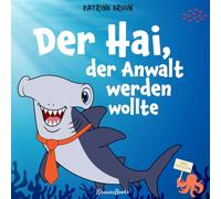 Der Hai, der Anwalt werden wollte: Kinderbuch über Haie, Meerestiere, Umweltschutz und Plastik im Meer für Kinder ab 4 Jahren