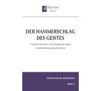 Der Hammerschlag des Geistes: 1. Friedrich Nietzsches »Zur Genealogie der Moral« als Zertrümmerung der alten Götzen (Meisterwerke der Individuation)