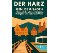 Der Harz: Genuss & Sagen: 50 barrierearme Wanderwege, Kurbäder und Kulturschätze von Goslar bis Quedlinburg