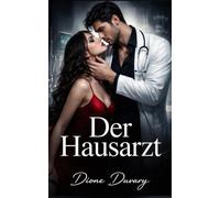 Der Hausarzt: Eine Dark Romance voller Verlangen und Geheimnisse (Dark Romance: Dominante Männer, Gefährliche Obsession und Intensive Psychologische Erotik)