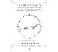 Der Hebräerbrief - Künstler Edition - Rhema Studienbibel: Der Gott-Mensch Jesus, Der Weg zurück zum Vater & die Identität des Menschen