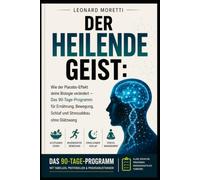 Der heilende Geist: Wie der Placebo-Effekt deine Biologie verändert - Das 90-Tage-Programm für Ernährung, Bewegung, Schlaf und Stressabbau ohne Diätzwang (Gesundheit und Wellness)